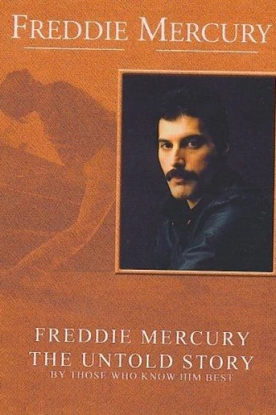 Freddie Mercury: The Untold Story by Those Who Knew Him Best